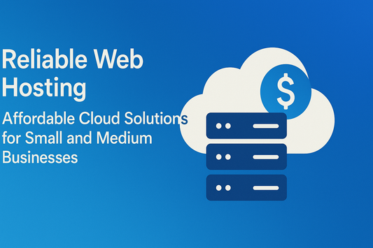 Reliable Web Hosting: Affordable Cloud Solutions for Small and Medium Businesses